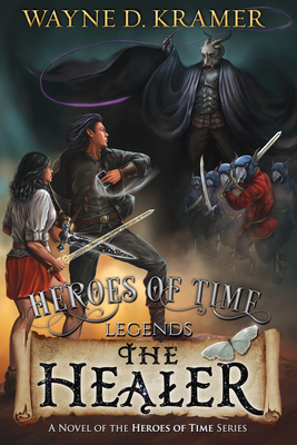 Heroes of Time Legends: The Healer - Kramer, Wayne D