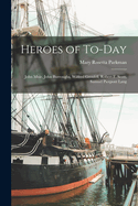 Heroes of To-Day; John Muir, John Burroughs, Wilfred Grenfell, Robert F. Scott, Samuel Pierpont Langley, Edward Trudeau, Bishop Rowe, Jacob A. Riis, Herbert C. Hoover, Rupert Brooke, George W. Goethals