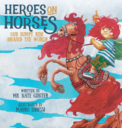 Heroes on Horses Children's Book: Our bumpy ride around the world!