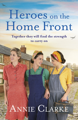 Heroes on the Home Front: A wonderfully uplifting wartime story - Clarke, Annie