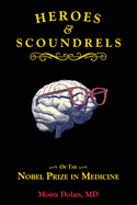 Heroes & Scoundrels: Of The Nobel Prize in Medicine