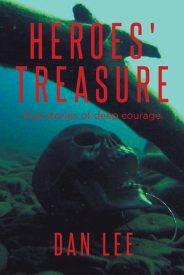 Heroes' Treasure: True stories of deep courage - Lee, Dan