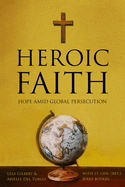 Heroic Faith: Hope Amid Global Persecution