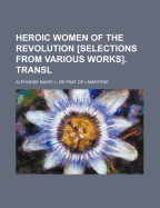 Heroic Women of the Revolution Selections from Various Works. Transl