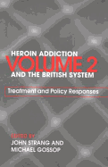 Heroin Addiction and the British System: Volume II Treatment & Policy Responses