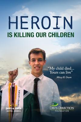 Heroin Is Killing Our Children: My Child Died....Yours Can Live - Reece, Terri W (Editor), and Owen, Missy H