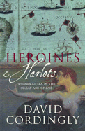 Heroines and Harlots: Women at Sea in the Great Age of Sail - 