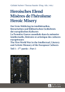 Heroisches Elend - Mis?res de l'H?ro?sme - Heroic Misery: Der Erste Weltkrieg Im Intellektuellen, Literarischen Und Bildnerischen Gedaechtnis Der Europaeischen Kulturen - Teil 1 Und 2 - La Premi?re Guerre Mondiale Dans La M?moire Intellectuelle... - Seybert, Gislinde (Editor), and Stauder, Thomas (Editor)