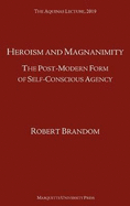 Heroism and Magnanimity: The Post-Modern Form of Self-Conscious Agency