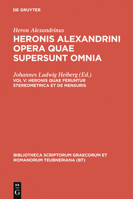 Heronis Quae Feruntur Stereometrica Et de Mensuris - Heron Alexandrinus, and Heiberg, Johannes Ludwig (Editor)