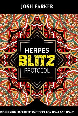 Herpes Blitz Protocol: Start Destroying Your Herpes with the Simple Yet Powerful - Parker, Josh