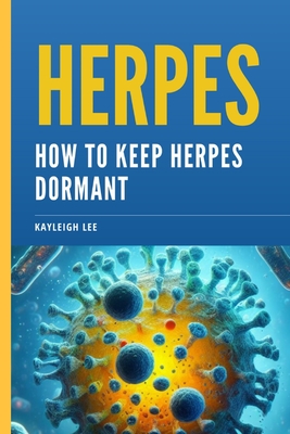 Herpes: How To Keep Herpes Dormant: Herpes Book - Lee, Kayleigh