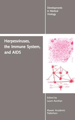 Herpesviruses, the Immune System, and AIDS - Becker, Yechiel, and Aurelian, Laure (Editor)