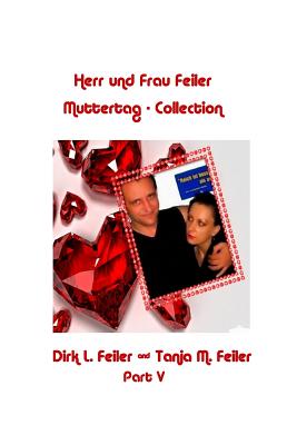 Herr Und Frau Feiler Part V: Die Muttertag - Collection - Feiler F, Tanja M, and Feiler F, Dirk L