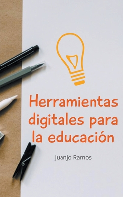 Herramientas digitales para la educaci?n - Ramos, Juanjo