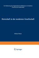 Herrschaft in Der Modernen Gesellschaft: Zur Bedeutung Des Organisationsverhltnisses in Kritischen Theorien Der Gesellschaft