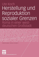 Herstellung Und Reproduktion Sozialer Grenzen: Roma in Einer Westdeutschen Gro?stadt