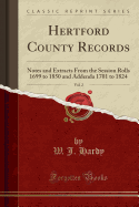Hertford County Records, Vol. 2: Notes and Extracts from the Session Rolls 1699 to 1850 and Addenda 1701 to 1824 (Classic Reprint)
