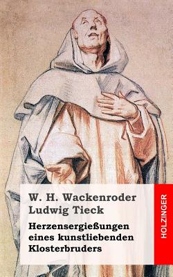 Herzensergieungen eines kunstliebenden Klosterbruders - Tieck, Ludwig, and Wackenroder, Wilhelm Heinrich