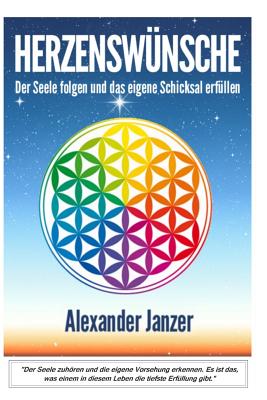 Herzenswunsche: Der Seele Zuhoren Und Die Eigene Vorsehung Erfullen - Janzer, Alexander