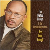 He's Done Enough - Tim "Bishop" Brown/The Miracle Mass Choir