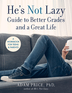 He's Not Lazy Guide to Better Grades and a Great Life: A Workbook for Teens & Parents