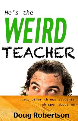 He's the Weird Teacher - Robertson, Doug