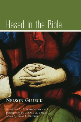 Hesed in the Bible - Glueck, Nelson, and Gottschalk, Alfred (Translated by), and Larue, Gerald A