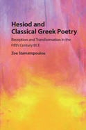 Hesiod and Classical Greek Poetry: Reception and Transformation in the Fifth Century Bce