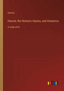 Hesiod, the Homeric Hymns, and Homerica: in large print