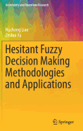 Hesitant Fuzzy Decision Making Methodologies and Applications