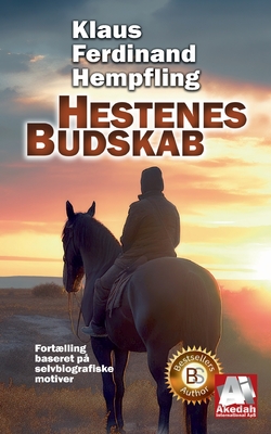 Hestenes Budskab: Fortlling baseret p? selvbiografiske motiver - Hempfling, Klaus Ferdinand