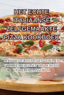 Het Echte Italiaanse Zelfgemaakte Pizza Kookboek