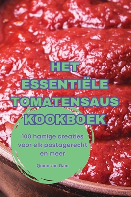 Het Essenti?le Tomatensaus Kookboek - Quinn Van Dam