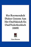 Het Roermondsch Dialect Getoetst Aan Het Oud-Saksisch En Oud-Nederfrankisch (1889)