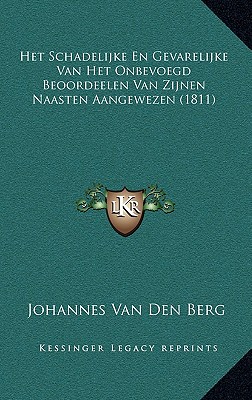 Het Schadelijke En Gevarelijke Van Het Onbevoegd Beoordeelen Van Zijnen Naasten Aangewezen (1811) - Van Den Berg, Johannes