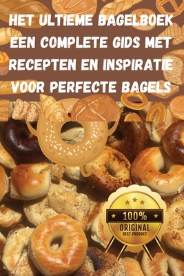 Het Ultieme Bagelboek Een Complete Gids met Recepten en Inspiratie voor Perfecte Bagels - Emma Van Der Berg