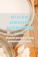 Het Ultieme Ge?nfuseerde Kefir Receptboek