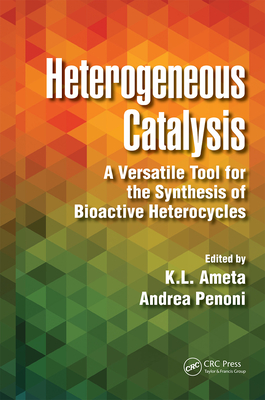 Heterogeneous Catalysis: A Versatile Tool for the Synthesis of Bioactive Heterocycles - Ameta, and Penoni, Andrea