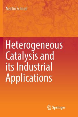 Heterogeneous Catalysis and Its Industrial Applications - Schmal, Martin