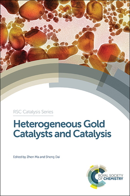 Heterogeneous Gold Catalysts and Catalysis - Ma, Zhen (Editor), and Dai, Sheng (Editor)