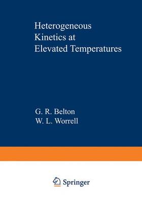 Heterogeneous Kinetics at Elevated Temperatures: Proceedings of an International Conference in Metallurgy and Materials Science Held at the University of Pennsylvania September 8 10, 1969 - Belton, G R (Editor)