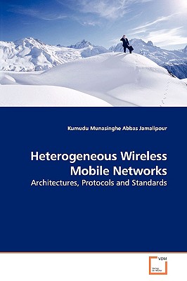 Heterogeneous Wireless Mobile Networks: Architectures, Protocols and Standards - Munasinghe, Kumudu, and Jamalipour, Abbas