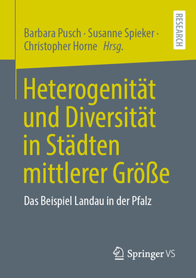 Heterogenit?t Und Diversit?t in St?dten Mittlerer Gr?e: Das Beispiel Landau in Der Pfalz - Pusch, Barbara (Editor), and Spieker, Susanne (Editor), and Horne, Christopher (Editor)