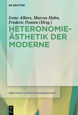 Heteronomie?sthetik Der Moderne - Albers, Irene (Editor), and Hahn, Marcus (Editor), and Ponten, Frederic (Editor)