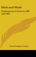 Heth and Moab: Explorations in Syria in 1881 and 1882