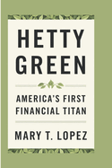 Hetty Green: America's First Financial Titan