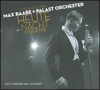 Heute Nacht Oder Nie: Live in New York - Max Raabe & Palast Orchester