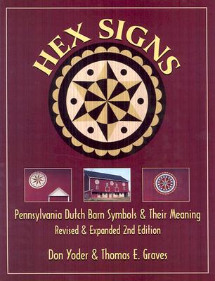 Hex Signs: Pennsylvania Dutch Barn Symbols & Their Meaning: Revised & Expanded - Yoder, Don, and Graves, Thomas E