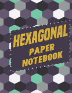 Hexagonal Paper Notebook: Perfect Graph Paper Notebook for designing, drawing, and also as organic chemistry workbook, technical sketch workbook; popular among gamers of all kinds as it is ideal for drawing game maps etc.